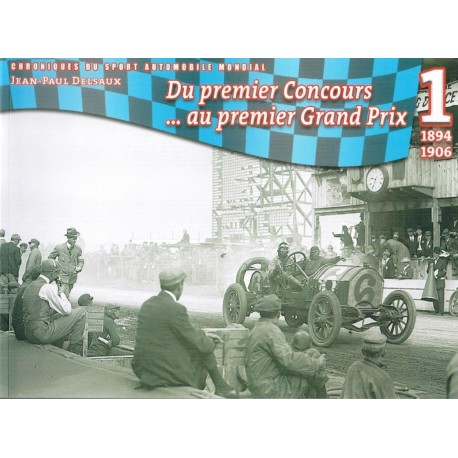 Chroniques du Sport Automobile Mondial - JP Delsaux (1) 1894-1906 1er Concours 1er GP